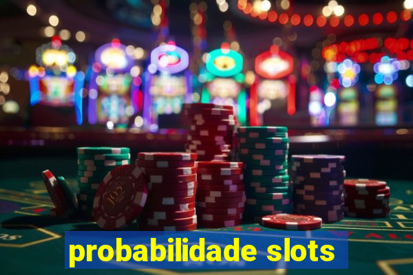 probabilidade slots